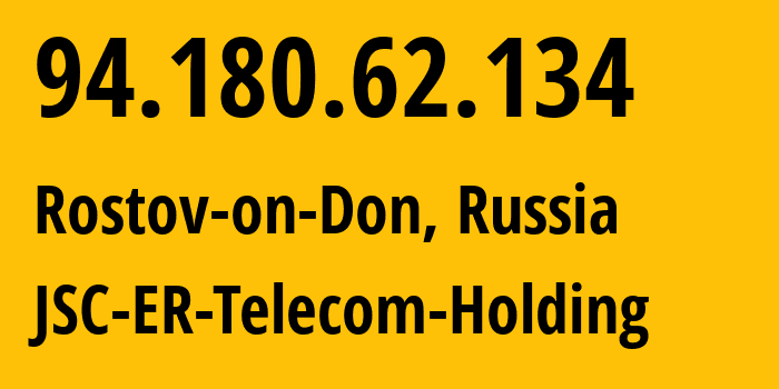 IP address 94.180.62.134 (Rostov-on-Don, Rostov Oblast, Russia) get location, coordinates on map, ISP provider AS57378 JSC-ER-Telecom-Holding // who is provider of ip address 94.180.62.134, whose IP address