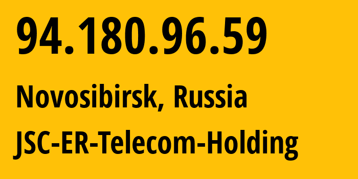 IP address 94.180.96.59 (Novosibirsk, Novosibirsk Oblast, Russia) get location, coordinates on map, ISP provider AS43478 JSC-ER-Telecom-Holding // who is provider of ip address 94.180.96.59, whose IP address