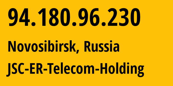 IP address 94.180.96.230 (Novosibirsk, Novosibirsk Oblast, Russia) get location, coordinates on map, ISP provider AS43478 JSC-ER-Telecom-Holding // who is provider of ip address 94.180.96.230, whose IP address