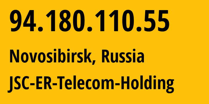 IP address 94.180.110.55 (Novosibirsk, Novosibirsk Oblast, Russia) get location, coordinates on map, ISP provider AS43478 JSC-ER-Telecom-Holding // who is provider of ip address 94.180.110.55, whose IP address