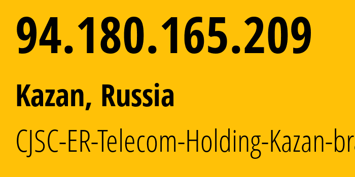 IP address 94.180.165.209 (Kazan, Tatarstan Republic, Russia) get location, coordinates on map, ISP provider AS41668 CJSC-ER-Telecom-Holding-Kazan-branch // who is provider of ip address 94.180.165.209, whose IP address