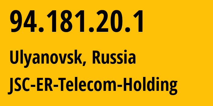 IP address 94.181.20.1 (Ulyanovsk, Ulyanovsk Oblast, Russia) get location, coordinates on map, ISP provider AS39028 JSC-ER-Telecom-Holding // who is provider of ip address 94.181.20.1, whose IP address
