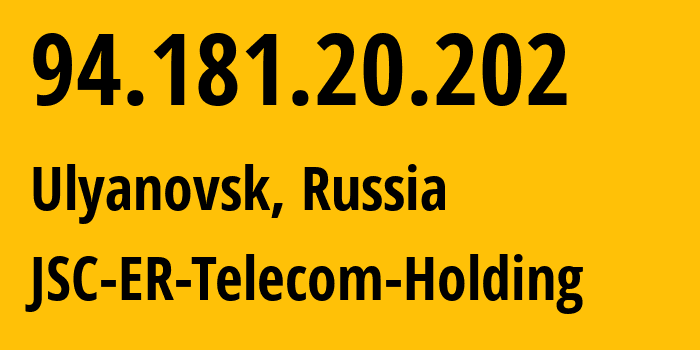 IP-адрес 94.181.20.202 (Ульяновск, Ульяновская область, Россия) определить местоположение, координаты на карте, ISP провайдер AS39028 JSC-ER-Telecom-Holding // кто провайдер айпи-адреса 94.181.20.202