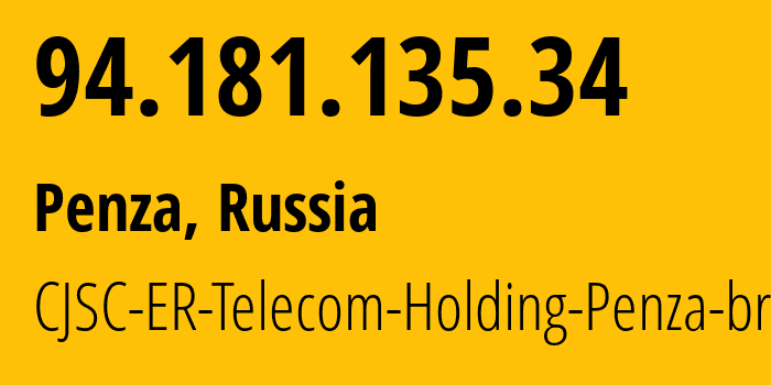 IP address 94.181.135.34 (Penza, Penza Oblast, Russia) get location, coordinates on map, ISP provider AS41754 CJSC-ER-Telecom-Holding-Penza-branch // who is provider of ip address 94.181.135.34, whose IP address