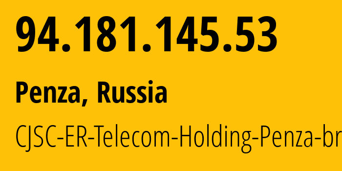 IP address 94.181.145.53 (Penza, Penza Oblast, Russia) get location, coordinates on map, ISP provider AS41754 CJSC-ER-Telecom-Holding-Penza-branch // who is provider of ip address 94.181.145.53, whose IP address