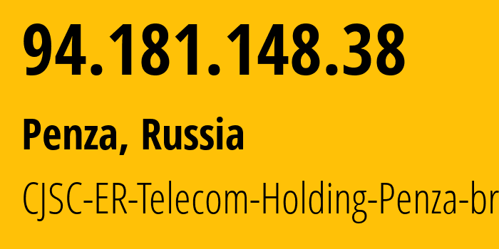 IP address 94.181.148.38 (Penza, Penza Oblast, Russia) get location, coordinates on map, ISP provider AS41754 CJSC-ER-Telecom-Holding-Penza-branch // who is provider of ip address 94.181.148.38, whose IP address