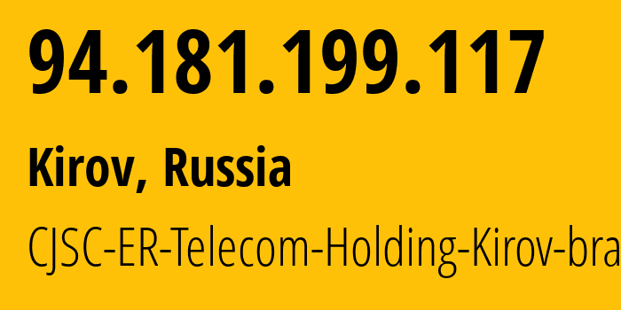 IP address 94.181.199.117 (Kirov, Kirov Oblast, Russia) get location, coordinates on map, ISP provider AS41727 CJSC-ER-Telecom-Holding-Kirov-branch // who is provider of ip address 94.181.199.117, whose IP address