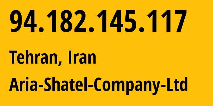 IP address 94.182.145.117 (Tehran, Tehran, Iran) get location, coordinates on map, ISP provider AS31549 Aria-Shatel-Company-Ltd // who is provider of ip address 94.182.145.117, whose IP address