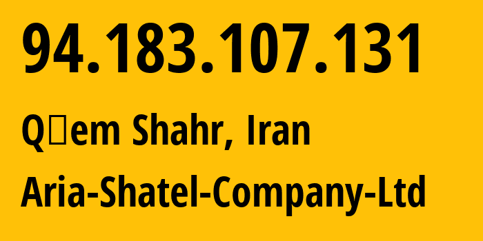 IP address 94.183.107.131 (Qāem Shahr, Māzandarān, Iran) get location, coordinates on map, ISP provider AS31549 Aria-Shatel-Company-Ltd // who is provider of ip address 94.183.107.131, whose IP address