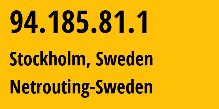 IP-адрес 94.185.81.1 (Стокгольм, Stockholm County, Швеция) определить местоположение, координаты на карте, ISP провайдер AS6206 Netrouting-Sweden // кто провайдер айпи-адреса 94.185.81.1