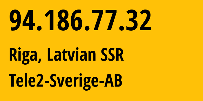 IP-адрес 94.186.77.32 (Рига, Рига, Латвийская ССР) определить местоположение, координаты на карте, ISP провайдер AS1257 Tele2-Sverige-AB // кто провайдер айпи-адреса 94.186.77.32