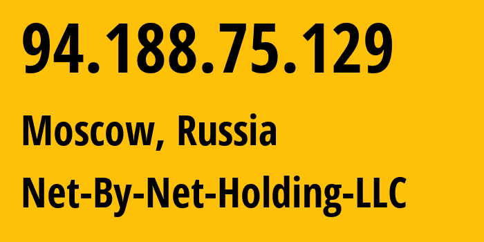 IP address 94.188.75.129 (Moscow, Moscow, Russia) get location, coordinates on map, ISP provider AS12714 Net-By-Net-Holding-LLC // who is provider of ip address 94.188.75.129, whose IP address