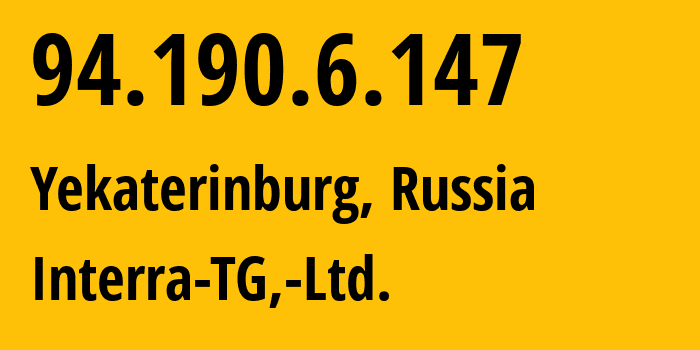 IP-адрес 94.190.6.147 (Екатеринбург, Свердловская Область, Россия) определить местоположение, координаты на карте, ISP провайдер AS48524 Interra-TG,-Ltd. // кто провайдер айпи-адреса 94.190.6.147