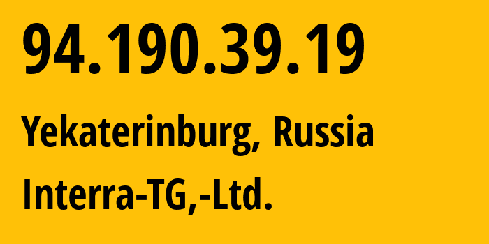 IP address 94.190.39.19 (Yekaterinburg, Sverdlovsk Oblast, Russia) get location, coordinates on map, ISP provider AS48524 Interra-TG,-Ltd. // who is provider of ip address 94.190.39.19, whose IP address