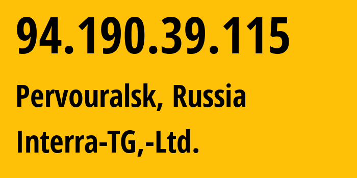 IP address 94.190.39.115 (Pervouralsk, Sverdlovsk Oblast, Russia) get location, coordinates on map, ISP provider AS48524 Interra-TG,-Ltd. // who is provider of ip address 94.190.39.115, whose IP address