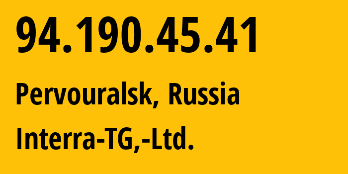 IP address 94.190.45.41 (Yekaterinburg, Sverdlovsk Oblast, Russia) get location, coordinates on map, ISP provider AS48524 Interra-TG,-Ltd. // who is provider of ip address 94.190.45.41, whose IP address