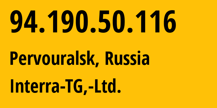 IP-адрес 94.190.50.116 (Первоуральск, Свердловская Область, Россия) определить местоположение, координаты на карте, ISP провайдер AS48524 Interra-TG,-Ltd. // кто провайдер айпи-адреса 94.190.50.116