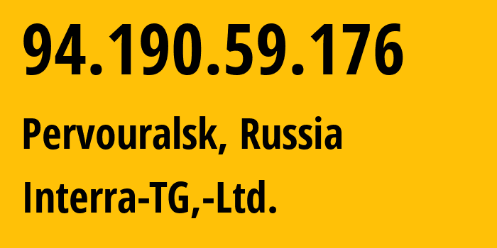 IP-адрес 94.190.59.176 (Первоуральск, Свердловская Область, Россия) определить местоположение, координаты на карте, ISP провайдер AS48524 Interra-TG,-Ltd. // кто провайдер айпи-адреса 94.190.59.176