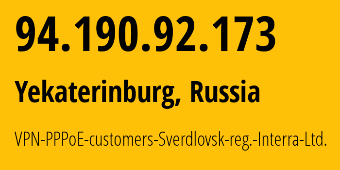 IP address 94.190.92.173 (Yekaterinburg, Sverdlovsk Oblast, Russia) get location, coordinates on map, ISP provider AS48524 VPN-PPPoE-customers-Sverdlovsk-reg.-Interra-Ltd. // who is provider of ip address 94.190.92.173, whose IP address