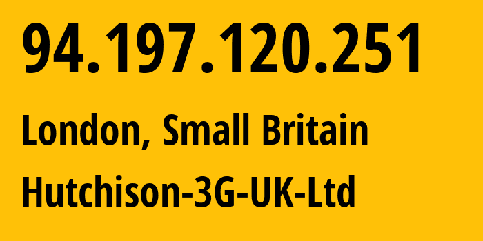 IP address 94.197.120.251 (London, England, Small Britain) get location, coordinates on map, ISP provider AS206067 Hutchison-3G-UK-Ltd // who is provider of ip address 94.197.120.251, whose IP address