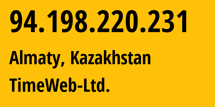 IP-адрес 94.198.220.231 (Алматы, Алматы, Казахстан) определить местоположение, координаты на карте, ISP провайдер AS9123 TimeWeb-Ltd. // кто провайдер айпи-адреса 94.198.220.231