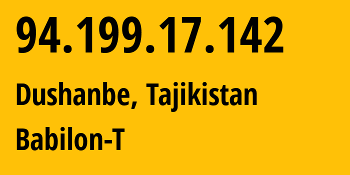 IP-адрес 94.199.17.142 (Душанбе, Душанбе, Таджикистан) определить местоположение, координаты на карте, ISP провайдер AS24722 Babilon-T // кто провайдер айпи-адреса 94.199.17.142