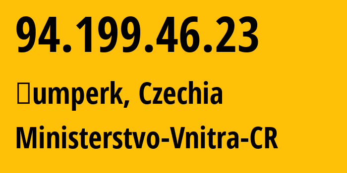 IP-адрес 94.199.46.23 (Шумперк, Olomoucký kraj, Чехия) определить местоположение, координаты на карте, ISP провайдер AS48298 Ministerstvo-Vnitra-CR // кто провайдер айпи-адреса 94.199.46.23