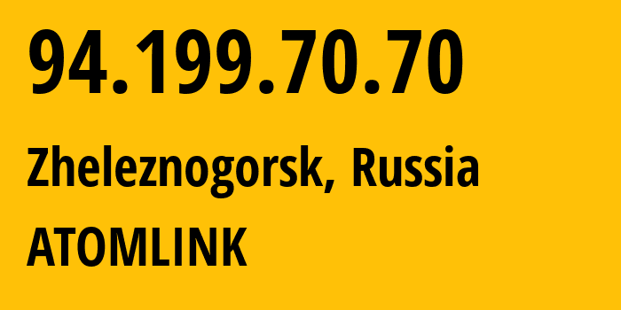 IP address 94.199.70.70 (Zheleznogorsk, Krasnoyarsk Krai, Russia) get location, coordinates on map, ISP provider AS48302 ATOMLINK // who is provider of ip address 94.199.70.70, whose IP address