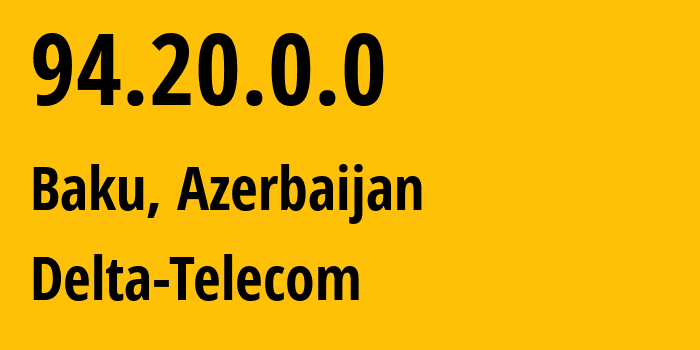 IP-адрес 94.20.0.0 (Баку, Baku City, Азербайджан) определить местоположение, координаты на карте, ISP провайдер AS0 Delta-Telecom // кто провайдер айпи-адреса 94.20.0.0