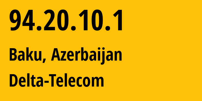 IP-адрес 94.20.10.1 (Баку, Baku City, Азербайджан) определить местоположение, координаты на карте, ISP провайдер AS29049 Delta-Telecom // кто провайдер айпи-адреса 94.20.10.1