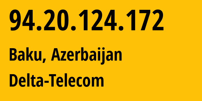 IP-адрес 94.20.124.172 (Баку, Baku City, Азербайджан) определить местоположение, координаты на карте, ISP провайдер AS29049 Delta-Telecom // кто провайдер айпи-адреса 94.20.124.172