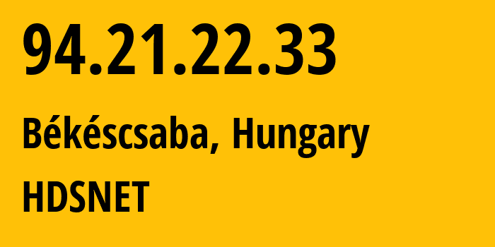 IP address 94.21.22.33 (Békéscsaba, Bekes County, Hungary) get location, coordinates on map, ISP provider AS20845 HDSNET // who is provider of ip address 94.21.22.33, whose IP address