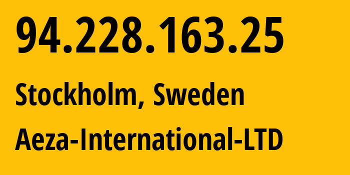 IP address 94.228.163.25 (Stockholm, Stockholm County, Sweden) get location, coordinates on map, ISP provider AS210644 Aeza-International-LTD // who is provider of ip address 94.228.163.25, whose IP address