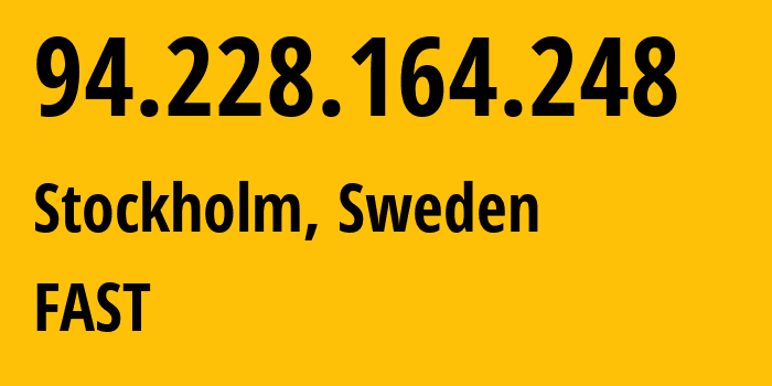 IP-адрес 94.228.164.248 (Стокгольм, Stockholm County, Швеция) определить местоположение, координаты на карте, ISP провайдер AS210644 FAST // кто провайдер айпи-адреса 94.228.164.248