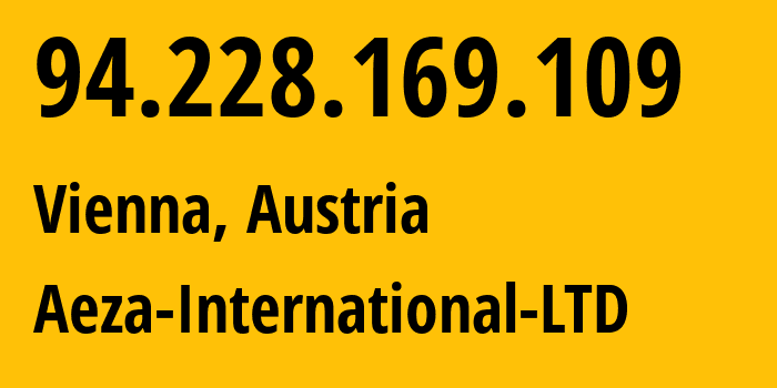 IP address 94.228.169.109 (Vienna, Vienna, Austria) get location, coordinates on map, ISP provider AS210644 Aeza-International-LTD // who is provider of ip address 94.228.169.109, whose IP address