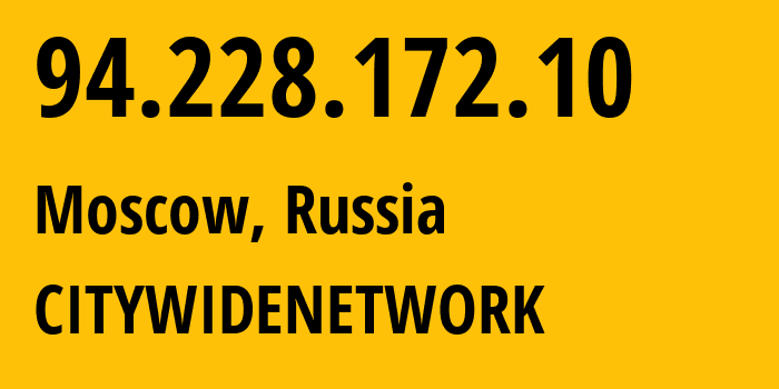 IP address 94.228.172.10 (Moscow, Moscow, Russia) get location, coordinates on map, ISP provider AS48467 CITYWIDENETWORK // who is provider of ip address 94.228.172.10, whose IP address