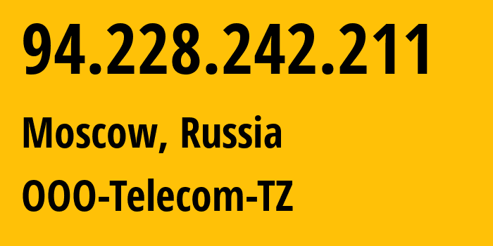 IP address 94.228.242.211 (Moscow, Moscow, Russia) get location, coordinates on map, ISP provider AS15672 OOO-Telecom-TZ // who is provider of ip address 94.228.242.211, whose IP address