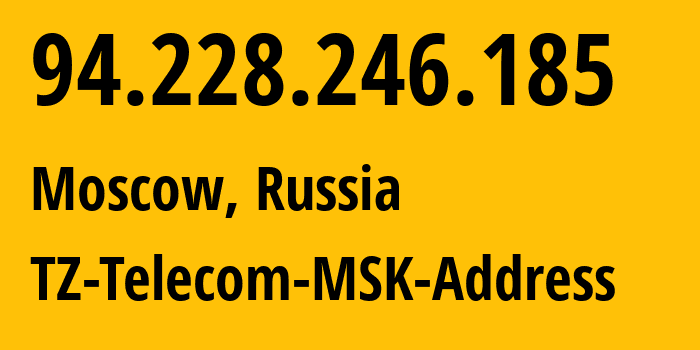 IP address 94.228.246.185 (Moscow, Moscow, Russia) get location, coordinates on map, ISP provider AS15672 TZ-Telecom-MSK-Address // who is provider of ip address 94.228.246.185, whose IP address