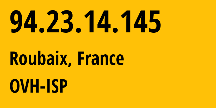 IP-адрес 94.23.14.145 (Рубе, О-де-Франс, Франция) определить местоположение, координаты на карте, ISP провайдер AS16276 OVH-ISP // кто провайдер айпи-адреса 94.23.14.145