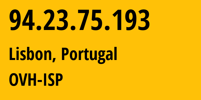 IP address 94.23.75.193 (Lisbon, Lisbon, Portugal) get location, coordinates on map, ISP provider AS16276 OVH-ISP // who is provider of ip address 94.23.75.193, whose IP address