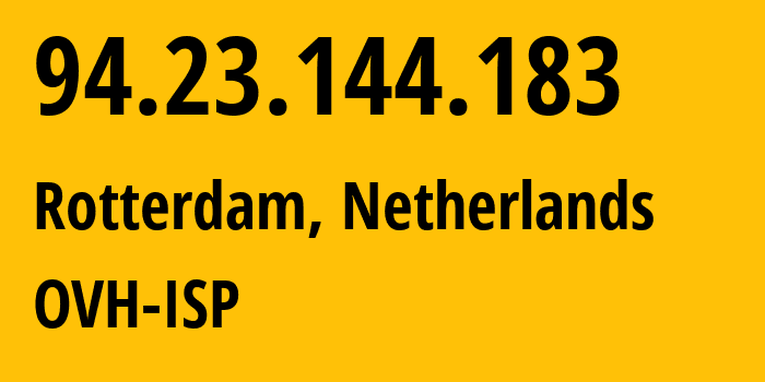 IP-адрес 94.23.144.183 (Роттердам, Южная Голландия, Нидерланды) определить местоположение, координаты на карте, ISP провайдер AS16276 OVH-ISP // кто провайдер айпи-адреса 94.23.144.183