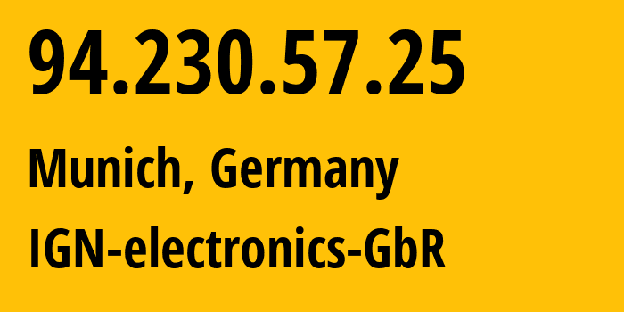 IP address 94.230.57.25 (Munich, Bavaria, Germany) get location, coordinates on map, ISP provider AS48484 IGN-electronics-GbR // who is provider of ip address 94.230.57.25, whose IP address