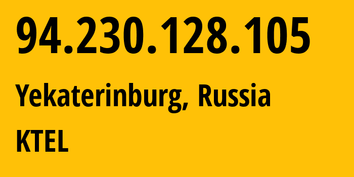 IP address 94.230.128.105 (Yekaterinburg, Sverdlovsk Oblast, Russia) get location, coordinates on map, ISP provider AS48642 KTEL // who is provider of ip address 94.230.128.105, whose IP address