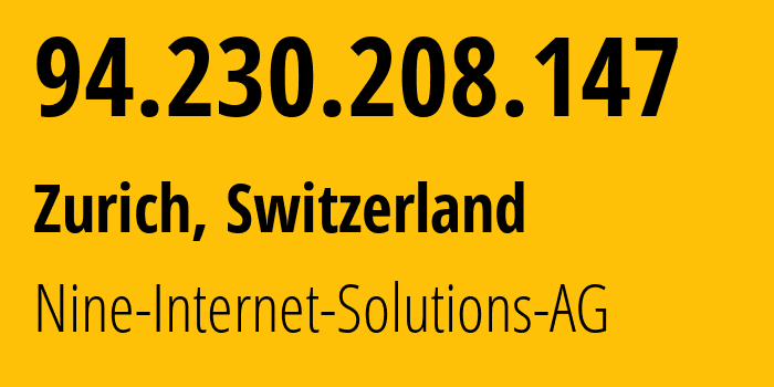 IP address 94.230.208.147 (Zurich, Zurich, Switzerland) get location, coordinates on map, ISP provider AS29691 Nine-Internet-Solutions-AG // who is provider of ip address 94.230.208.147, whose IP address