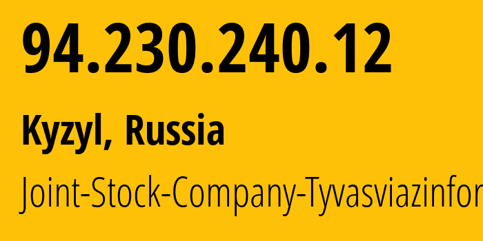 IP address 94.230.240.12 (Kyzyl, Republic of Tyva, Russia) get location, coordinates on map, ISP provider AS49732 Joint-Stock-Company-Tyvasviazinform // who is provider of ip address 94.230.240.12, whose IP address