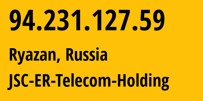 IP address 94.231.127.59 (Ryazan, Ryazan Oblast, Russia) get location, coordinates on map, ISP provider AS56420 JSC-ER-Telecom-Holding // who is provider of ip address 94.231.127.59, whose IP address