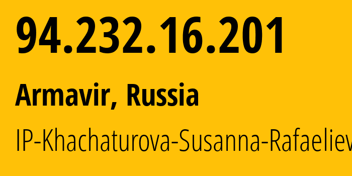 IP address 94.232.16.201 (Armavir, Krasnodar Krai, Russia) get location, coordinates on map, ISP provider AS48034 IP-Khachaturova-Susanna-Rafaelievna // who is provider of ip address 94.232.16.201, whose IP address