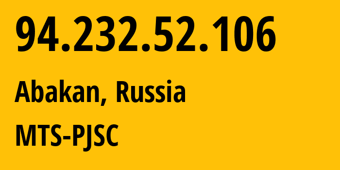 IP address 94.232.52.106 (Abakan, Khakasiya Republic, Russia) get location, coordinates on map, ISP provider AS48100 MTS-PJSC // who is provider of ip address 94.232.52.106, whose IP address