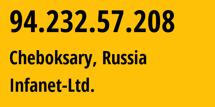 IP address 94.232.57.208 (Cheboksary, Chuvash Republic, Russia) get location, coordinates on map, ISP provider AS48089 Infanet-Ltd. // who is provider of ip address 94.232.57.208, whose IP address