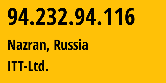 IP address 94.232.94.116 (Nazran, Ingushetiya Republic, Russia) get location, coordinates on map, ISP provider AS43182 ITT-Ltd. // who is provider of ip address 94.232.94.116, whose IP address